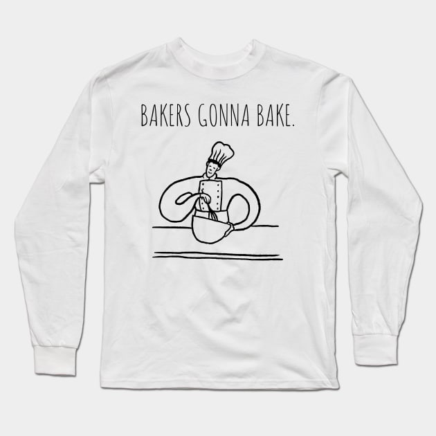 Bakers gonna bake Baking Gift Long Sleeve T-Shirt by cap2belo